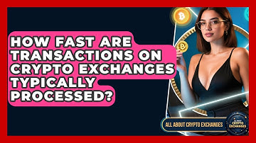 How Fast Are Transactions on Crypto Exchanges Typically Processed? | All About Crypto Exchanges News