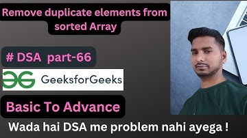 Remove duplicate elements from sorted Array || DSA || GFG || Part-66 || Code