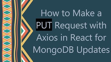How to Make a PUT Request with Axios in React for MongoDB Updates