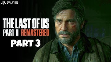 THE LAST OF US PART 2 REMASTERED PART 3 Gameplay Walkthrough [PS5] | No Commentary