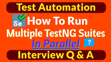 How to Run Multiple TestNG XMLs In Parallel | Run Multiple TestNG Suites In Parallel in Selenium Q&A