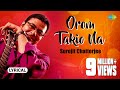 Orom Takio Na | Lyrical Video | ওরম তাকিও না | Surojit Chatterjee | Bhoomi | Bangla Gaan