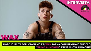 Wax presenta il nuovo singolo "Primo al Mondo". L'intervista