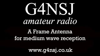 G4NSJ - Frame antenna improve medium wave reception AM band DXing