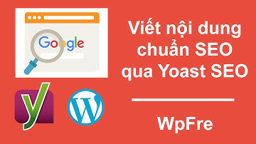 Viết nội dung chuẩn SEO bằng Yoast SEO | Làm Web Dễ Ợt