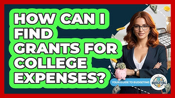 How Can I Find Grants For College Expenses? - Your Guide to Budgeting