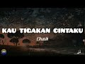 ELKASIH - KAU TIGAKAN CINTAKU || Lirik 🎵