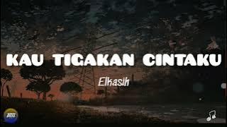 ELKASIH - KAU TIGAKAN CINTAKU || Lirik 🎵