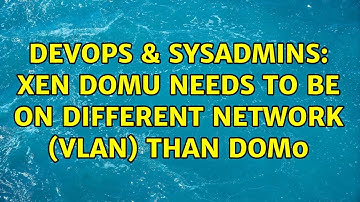 DevOps & SysAdmins: Xen domU needs to be on different network (vlan) than dom0 (2 Solutions!!)