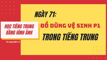 Day 71 - Học từ vựng tiếng Trung  - Từ vựng tiếng Trung về chủ đề đồ dùng vệ sinh  - Phần 1/3