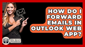 How Do I Forward Emails In Outlook Web App? - TheEmailToolbox.com