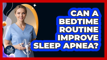Can a Bedtime Routine Improve Sleep Apnea?