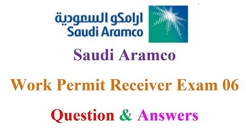 Saudi Aramco Work Permit Receiver Exam 06 Question