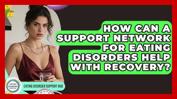How Can a Support Network for Eating Disorders Help With Recovery? | Eating Disorder Support Hub