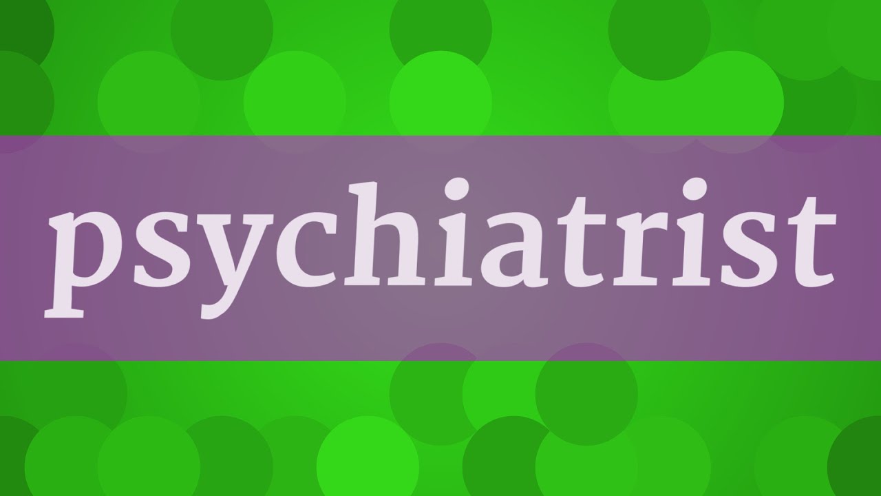 PSYCHIATRIST pronunciation • How to pronounce PSYCHIATRIST YouTube