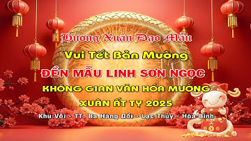 HƯƠNG XUÂN ĐẠO MẪU -VUI TẾT BẢN MƯỜNG - KHÔNG GIAN VĂN HÓA MƯỜNG ĐỀN LINH SƠN NGỌC - XUÂN ẤT TỊ 2024
