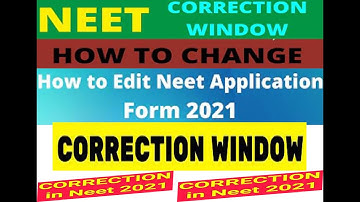 Neet 2021 Correction Window , How To Correction in My Neet Application form, Step By Step Process