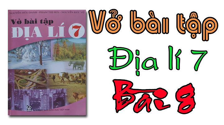 Giải bài tập địa lý 7 trong vở bài tập năm 2024