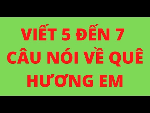 Đoạn Văn Viết Về Quê Hương - VIẾT 5 ĐẾN 7 CÂU NÓI VỀ QUÊ HƯƠNG EM