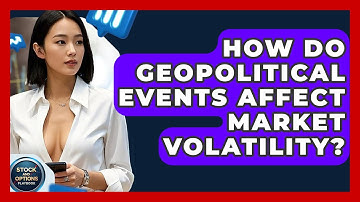 How Do Geopolitical Events Affect Market Volatility? - Stock and Options Playbook
