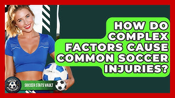 How Do Complex Factors Cause Common Soccer Injuries? - Soccer Stats Vault