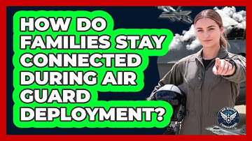 How Do Families Stay Connected During Air Guard Deployment?
