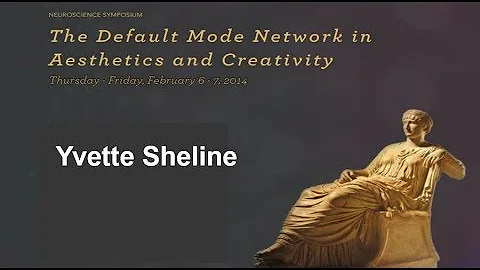 The Default Mode Network in Aesthetics and Creativity- Yvette Sheline