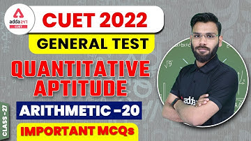 CUET 2022 | Arithmetic Important MCQs | Quantitative Aptitude | General Test | Class 28