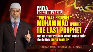 Priya asks Dr Zakir, “Why was Prophet Muhammad (pbuh) the last Prophet and no other Prophet...?”