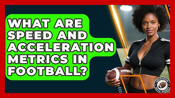 What Are Speed And Acceleration Metrics In Football? - Gridiron Data Digest