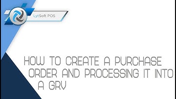 How to create a Purchase Order and process it into a GRV