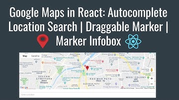 #1 Google Maps in React: Autocomplete Location Search | Draggable Marker | Marker Infobox