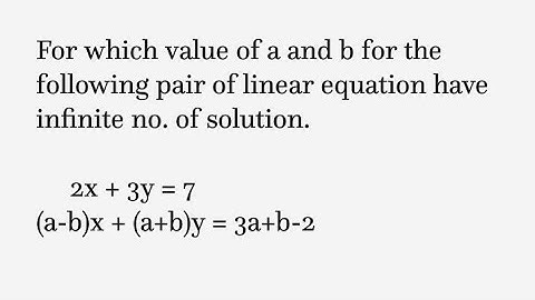 For which value of a and b for the following pair of linear equation have infinite no. of solution.