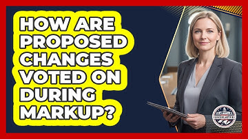 How Are Proposed Changes Voted On During Markup?