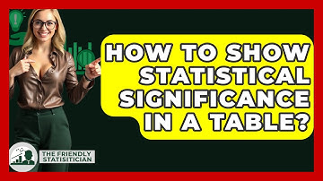 How To Show Statistical Significance In A Table? - The Friendly Statistician