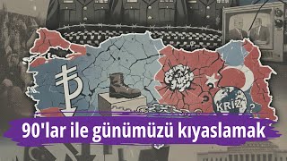 90Lar Türkiyesi Ile Günümüz Türkiyesini Kıyaslamak