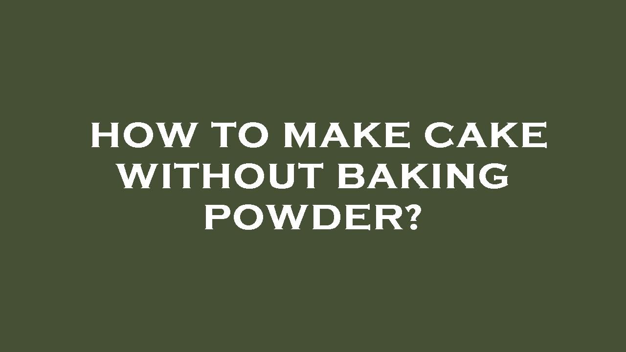 How To Make Cake Without Baking Powder YouTube How To Make Cake Without Baking Powder YouTube