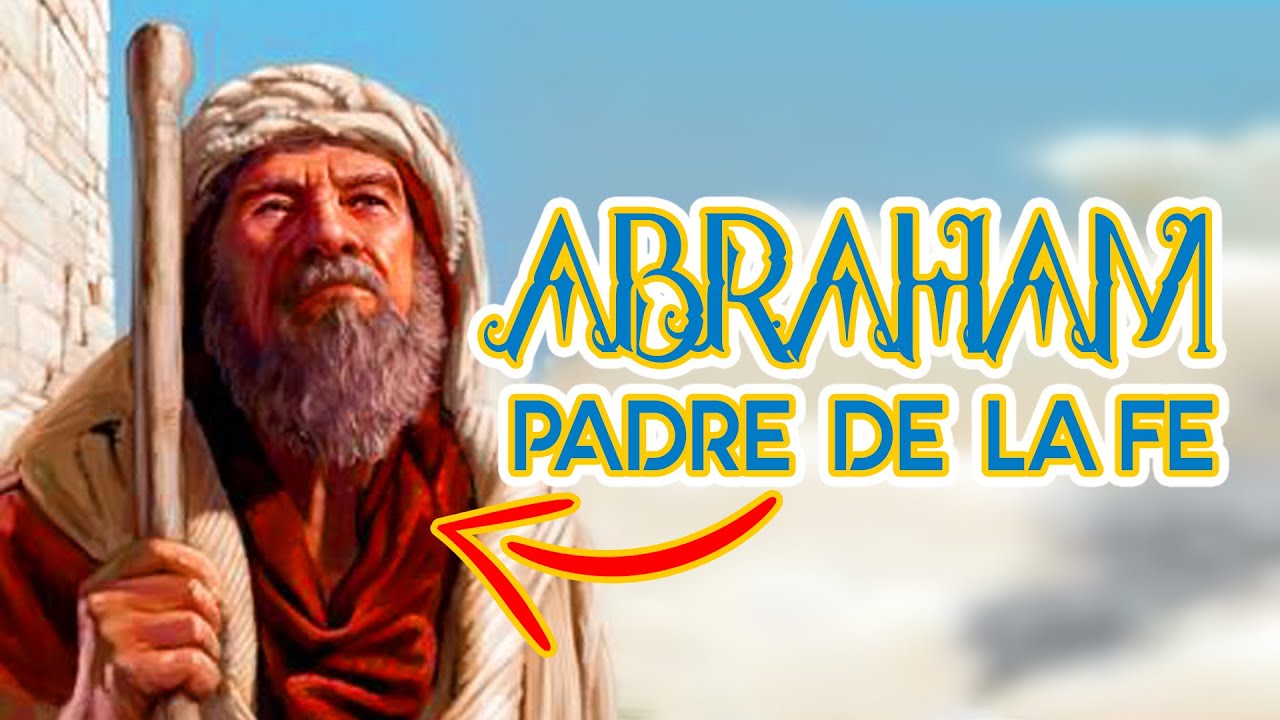 ABRAHAM ES EL PADRE DE LA FE SEGUN LA BIBLIA - YouTube