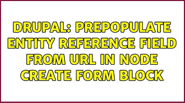 Drupal: Prepopulate entity reference field from url in node create form block (3 Solutions!!)
