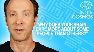 Why does your brain care more about some people than others? | INNER COSMOS WITH DAVID EAGLEMAN