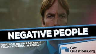 Dealing with negative people—what does the Bible say?  |  GotQuestions.org