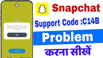 Please check your connection and try again. Support code: C14B problem in Snapchat Problem Today