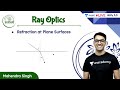Refraction At Plane Surfaces (Part 1) | Ray Optics | L6 | Unacademy NEET | Mahendra Singh