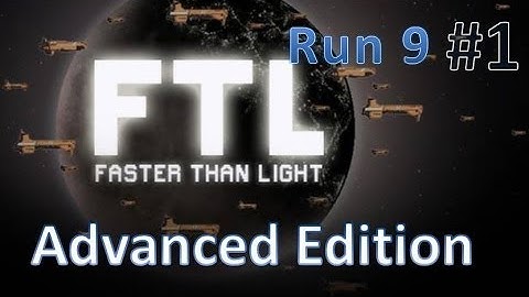 FTL - Advanced Edition - Run 9 - Episode 1 (of 2) - Federation Cruiser - Maybe This Time?