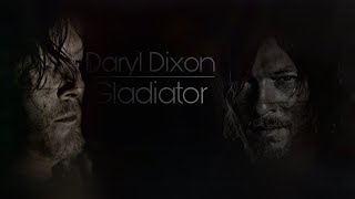 Daryl Dixon || Gladiator [TWD Tribute]