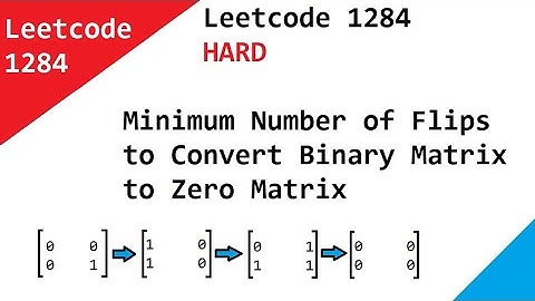 Leetcode 1284 Minimum Number of Flips to Convert Binary Matrix to Zero Matrix  - Hard Question