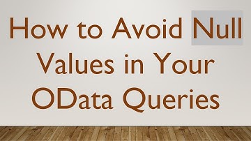 How to Avoid Null Values in Your OData Queries