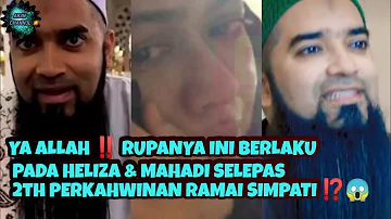 YA ALLAH ‼️ RUPANYA INI BERLAKU PADA HELIZA & MAHADI SELEPAS 2th PERKAHWINAN RAMAI SIMPATI ⁉️😱