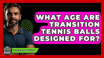 What Age Are Transition Tennis Balls Designed For? - The Racket Xpert