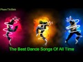 Những Bản Nhạc Sàn Khuynh Đảo Thế Giới - The Best Dance Songs Of All Time